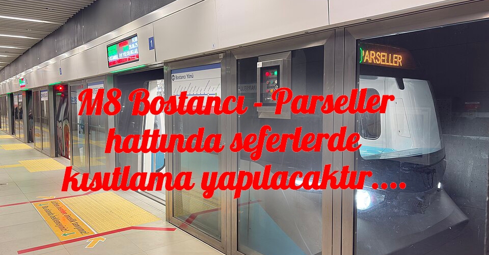 M8 Bostancı - Parseller hattında seferlerde kısıtlamaya gidiliyor...