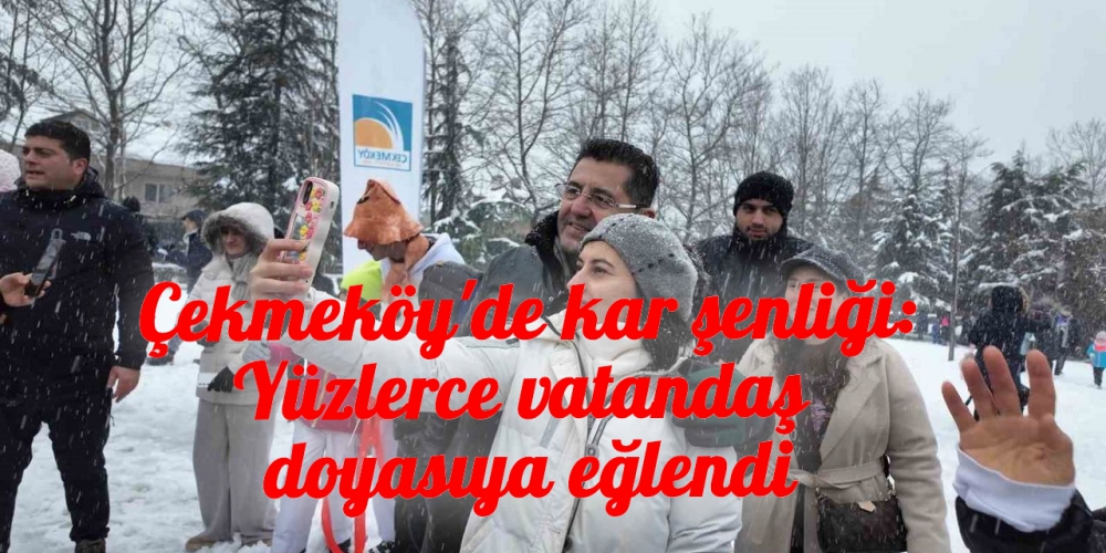 Çekmeköy'de kar şenliği: Yüzlerce vatandaş doyasıya eğlendi