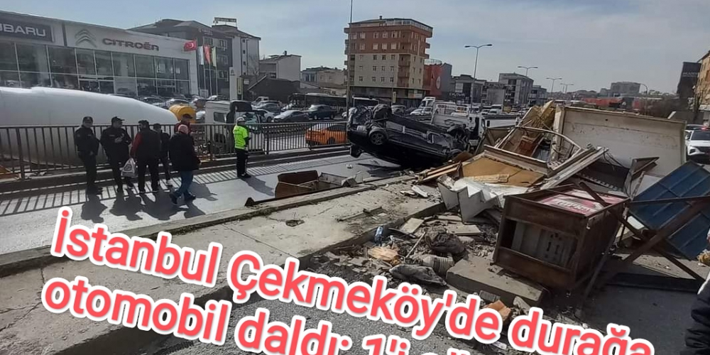 İstanbul Çekmeköy'de durağa otomobil daldı: 1'i ağır 4 yaralı