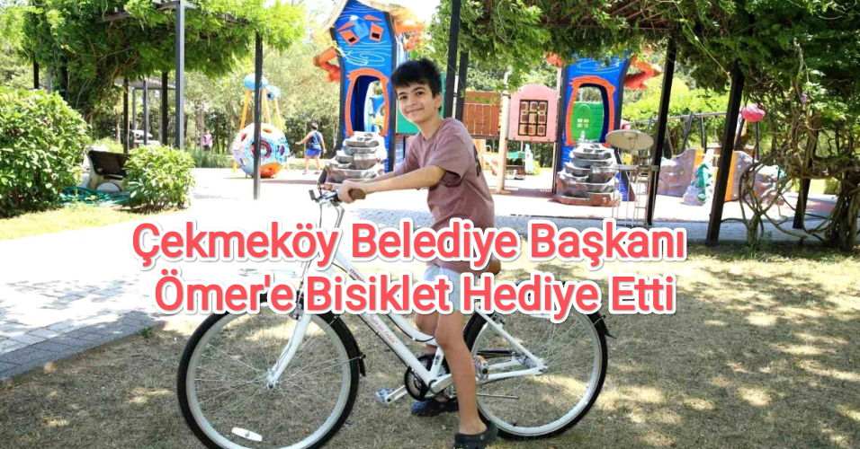 Çekmeköy Belediye Başkanı Ömer'e Bisiklet Hediye Etti...