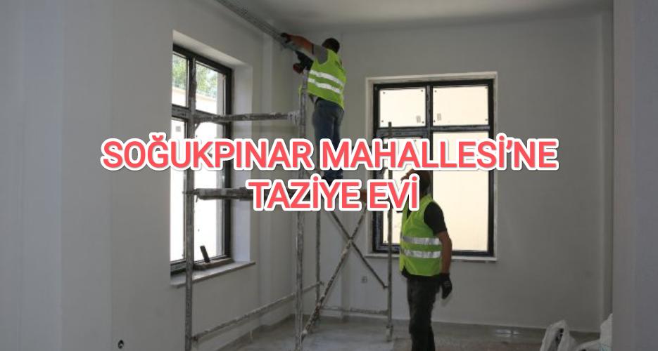 SOĞUKPINAR MAHALLESİ’NE TAZİYE EVİ