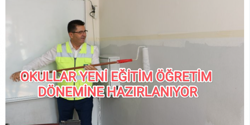 OKULLAR YENİ EĞİTİM ÖĞRETİM DÖNEMİNE HAZIRLANIYOR.....