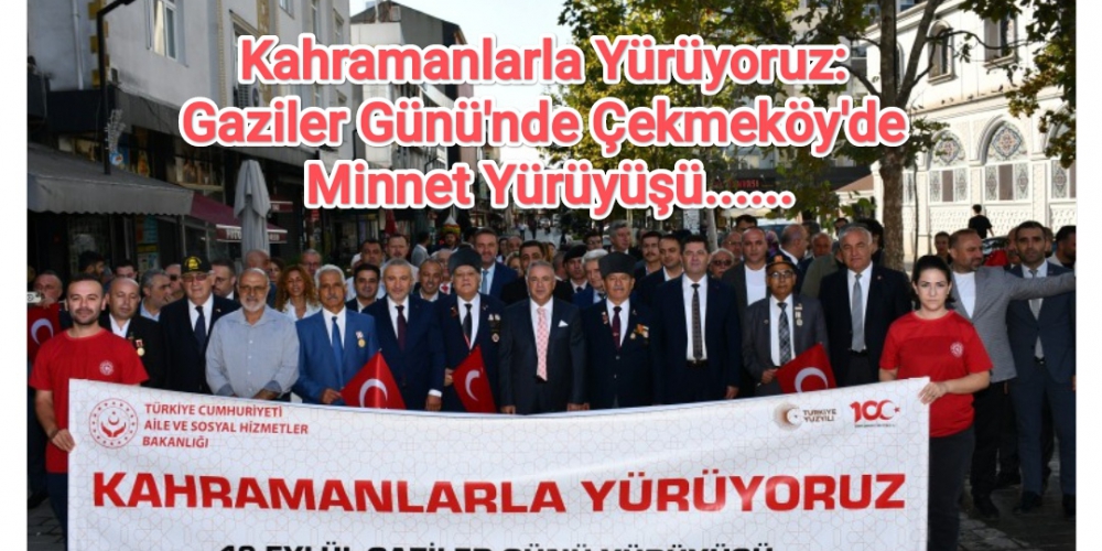 Kahramanlarla Yürüyoruz: Gaziler Günü'nde Çekmeköy'de Minnet Yürüyüşü..