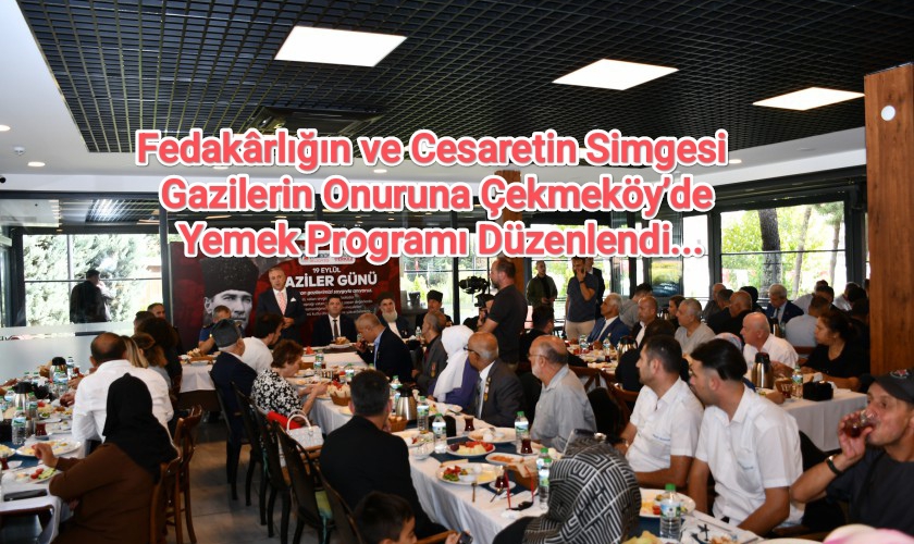 Fedakârlığın ve Cesaretin Simgesi Gazilerin Onuruna Çekmeköy’de Yemek Programı Düzenlendi....