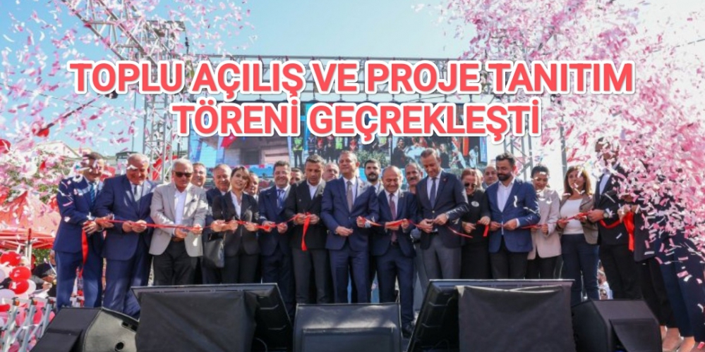 TOPLU AÇILIŞ VE PROJE TANITIM TÖRENİ GEÇREKLEŞTİ