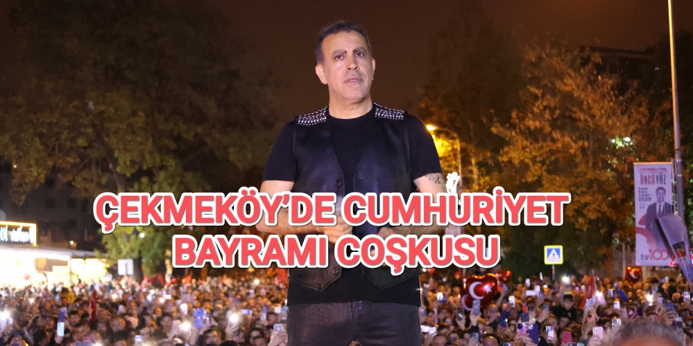 ÇEKMEKÖY’DE CUMHURİYET BAYRAMI COŞKUSU...