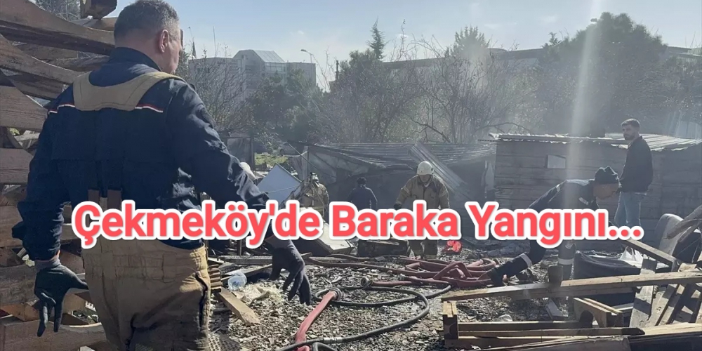 Çekmeköy'de Baraka Yangını...