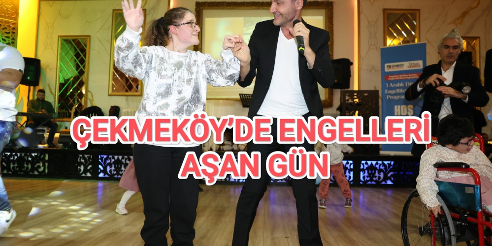 ÇEKMEKÖY’DE ENGELLERİ AŞAN GÜN