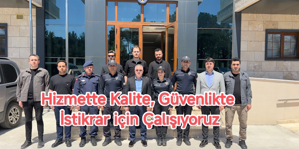 Hizmette Kalite, Güvenlikte İstikrar için Çalışıyoruz