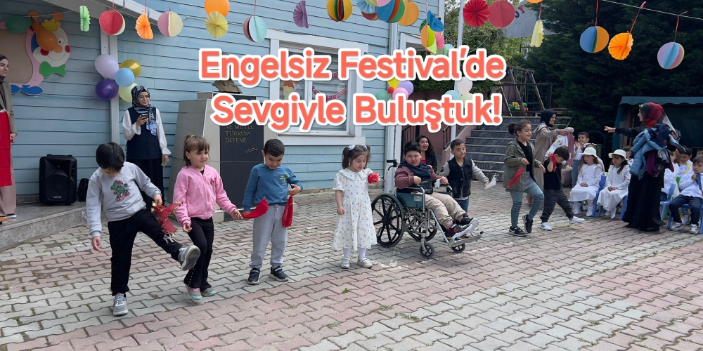Engelsiz Festival’de Sevgiyle Buluştuk!