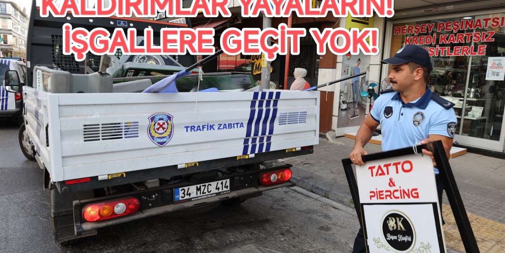 KALDIRIMLAR YAYALARIN! İŞGALLERE GEÇİT YOK!