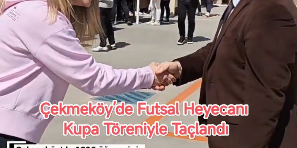 Çekmeköy’de Futsal Heyecanı Kupa Töreniyle Taçlandı....
