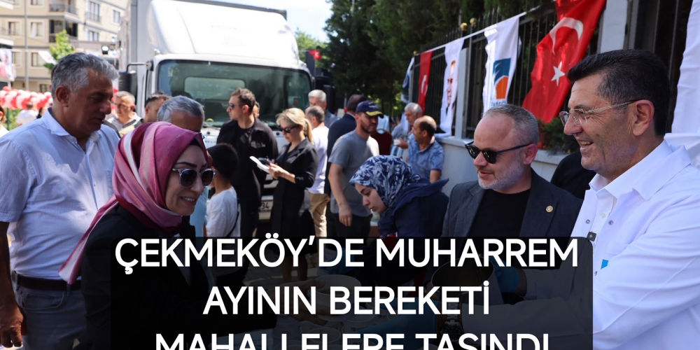 ÇEKMEKÖY’DE MUHARREM AYININ BEREKETİ MAHALLELERE TAŞINDI