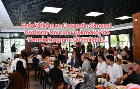 Fedakârlığın ve Cesaretin Simgesi Gazilerin Onuruna Çekmeköy’de Yemek Programı Düzenlendi....