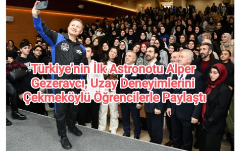 Türkiye’nin İlk Astronotu Alper Gezeravcı, Uzay Deneyimlerini Çekmeköylü Öğrencilerle Paylaştı