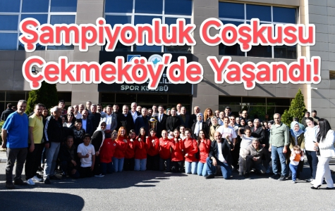 Şampiyonluk Coşkusu Çekmeköy’de Yaşandı!....