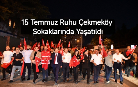 15 Temmuz Ruhu Çekmeköy Sokaklarında Yaşatıldı...