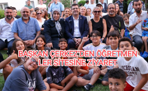 BAŞKAN ÇERKEZ’DEN ÖĞRETMENLER SİTESİNE ZİYARET