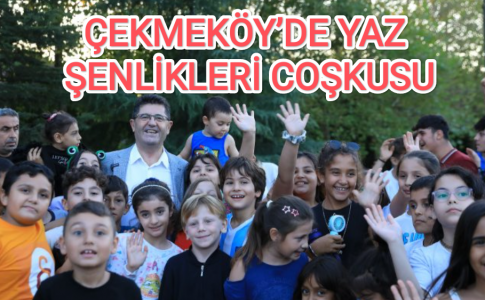 ÇEKMEKÖY’DE YAZ ŞENLİKLERİ COŞKUSU