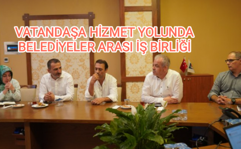 VATANDAŞA HİZMET YOLUNDA BELEDİYELER ARASI İŞ BİRLİĞİ...