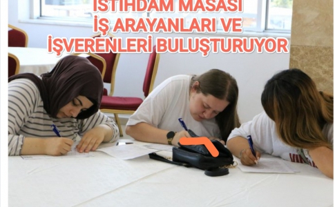 İSTİHDAM MASASI İŞ ARAYANLARI VE İŞVERENLERİ BULUŞTURUYOR