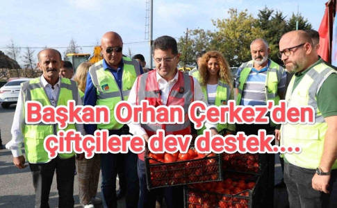 Başkan Orhan Çerkez’den çiftçilere dev destek...