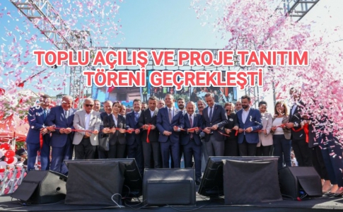 TOPLU AÇILIŞ VE PROJE TANITIM TÖRENİ GEÇREKLEŞTİ