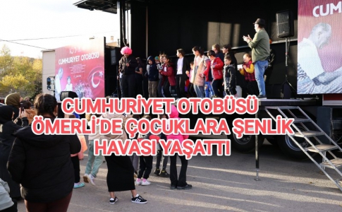 CUMHURİYET OTOBÜSÜ ÖMERLİ’DE ÇOCUKLARA ŞENLİK HAVASI YAŞATTI