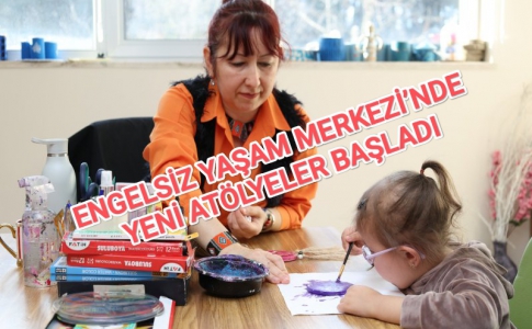 ENGELSİZ YAŞAM MERKEZİ’NDE YENİ ATÖLYELER BAŞLADI