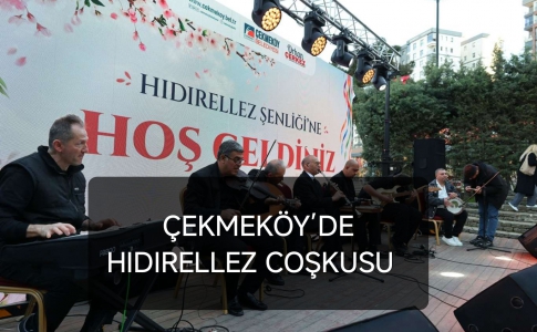 ÇEKMEKÖY’DE HIDIRELLEZ COŞKUSU....