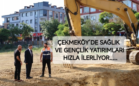 ÇEKMEKÖY’DE SAĞLIK VE GENÇLİK YATIRIMLARI HIZLA İLERLİYOR.....