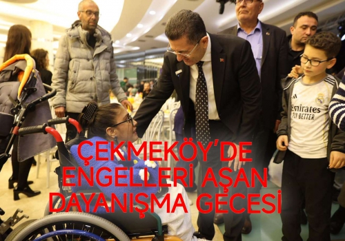 ÇEKMEKÖY’DE ENGELLERİ AŞAN DAYANIŞMA GECESİ