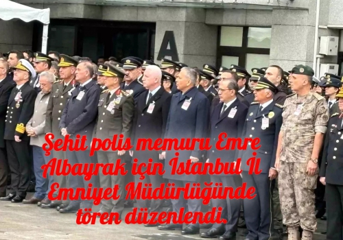 Şehit polis memuru Emre Albayrak için İstanbul İl Emniyet Müdürlüğünde tören düzenlendi