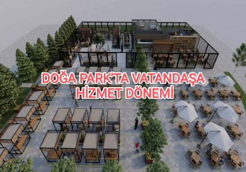 DOĞA PARK’TA VATANDAŞA HİZMET DÖNEMİ