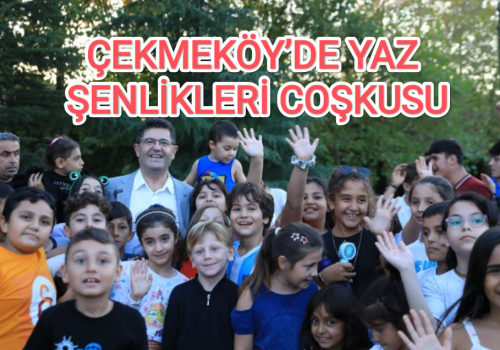 ÇEKMEKÖY’DE YAZ ŞENLİKLERİ COŞKUSU