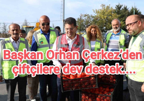 Başkan Orhan Çerkez’den çiftçilere dev destek...