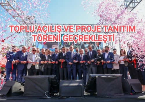 TOPLU AÇILIŞ VE PROJE TANITIM TÖRENİ GEÇREKLEŞTİ