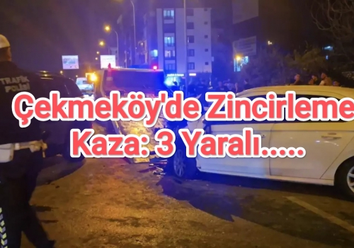 Çekmeköy'de Zincirleme Kaza: 3 Yaralı