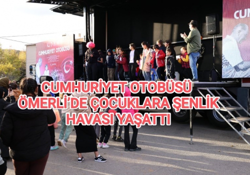 CUMHURİYET OTOBÜSÜ ÖMERLİ’DE ÇOCUKLARA ŞENLİK HAVASI YAŞATTI