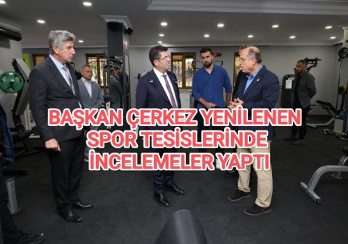 BAŞKAN ÇERKEZ YENİLENEN SPOR TESİSLERİNDE İNCELEMELER YAPTI....