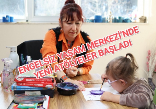 ENGELSİZ YAŞAM MERKEZİ’NDE YENİ ATÖLYELER BAŞLADI