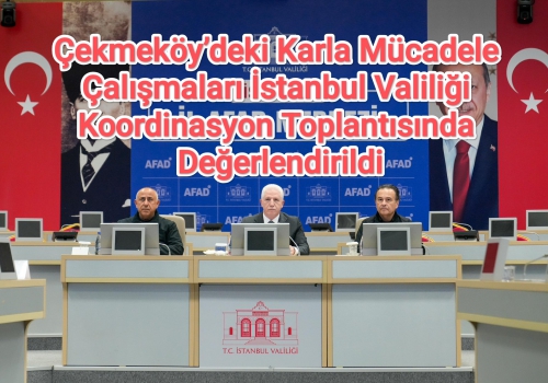 Çekmeköy’deki Karla Mücadele Çalışmaları İstanbul Valiliği Koordinasyon Toplantısında Değerlendirildi...