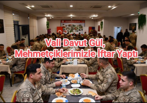 Vali Davut Gül, Mehmetçiklerimizle İftar Yaptı