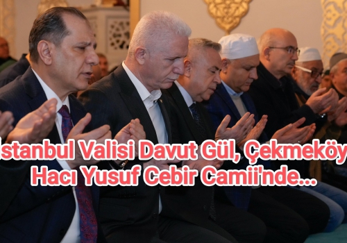 İstanbul Valisi Davut Gül, Çekmeköy Hacı Yusuf Cebir Camii'nde