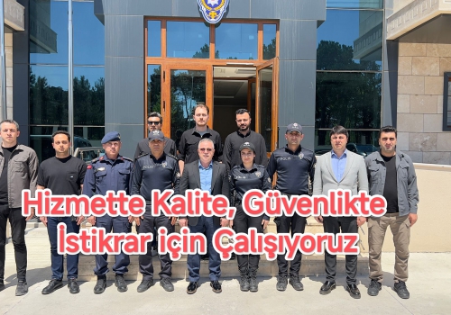 Hizmette Kalite, Güvenlikte İstikrar için Çalışıyoruz