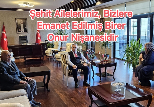 Şehit Ailelerimiz, Bizlere Emanet Edilmiş Birer Onur Nişanesidir
