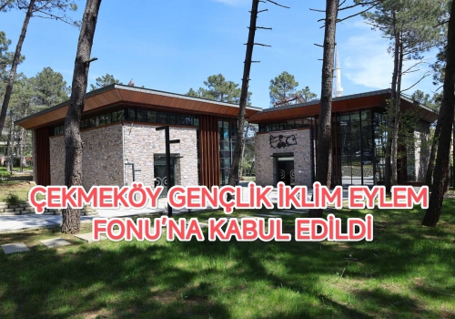 ÇEKMEKÖY GENÇLİK İKLİM EYLEM FONU’NA KABUL EDİLDİ....
