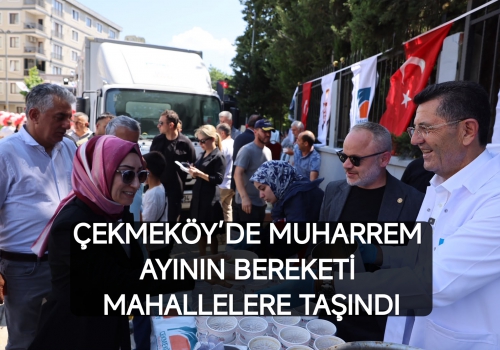 ÇEKMEKÖY’DE MUHARREM AYININ BEREKETİ MAHALLELERE TAŞINDI