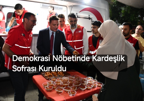 Demokrasi Nöbetinde Kardeşlik Sofrası Kuruldu ....