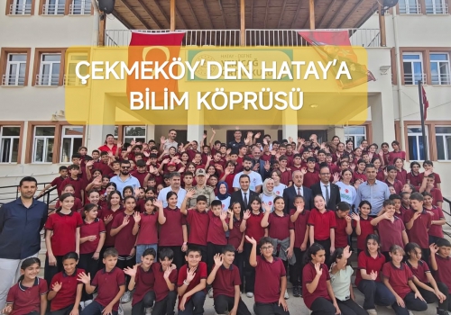 ÇEKMEKÖY’DEN HATAY’A BİLİM KÖPRÜSÜ.....